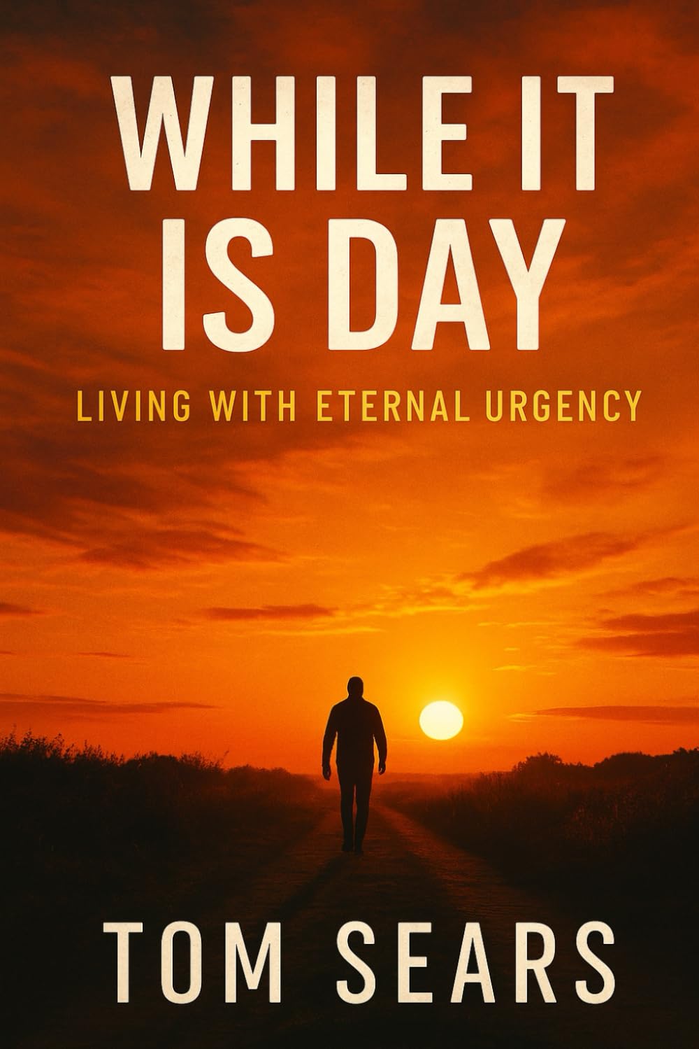 While It Is Day: Living With Eternal Urgency