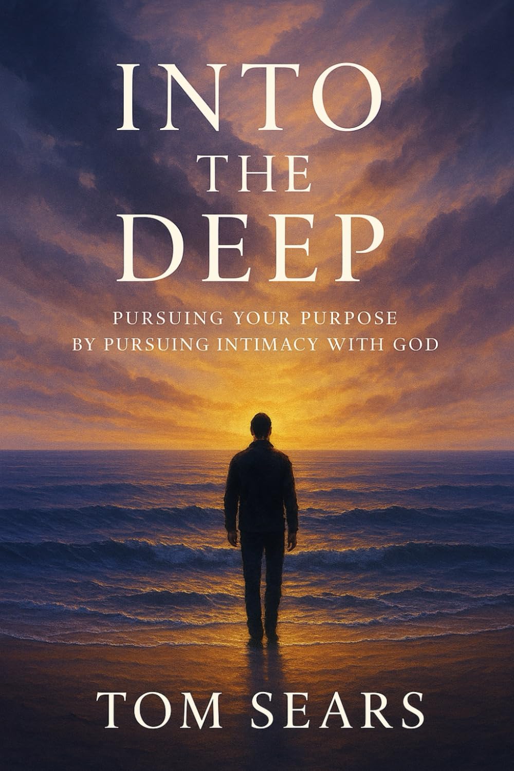Into The Deep: Pursuing Your Purpose By Pursuing Intimacy With God